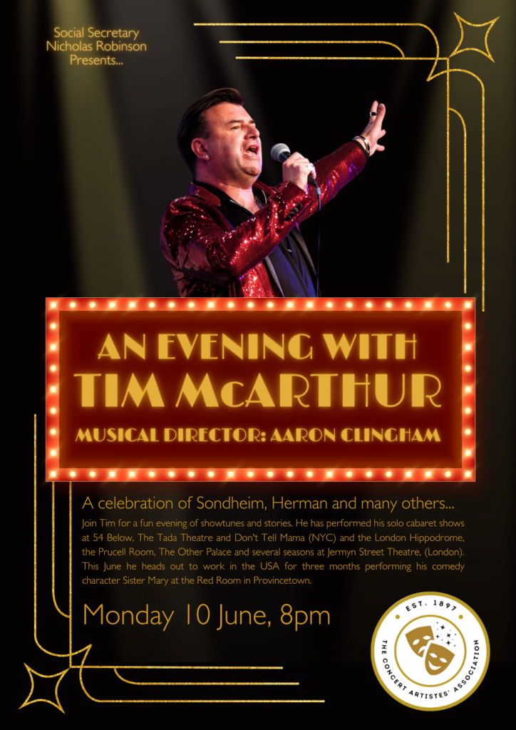MONDAY JUNE 10th 2024 Social Secretary Nick Robinson presents An Evening with Tim McArthur Musical Director: Aaron Clingham A super celebration of Sondheim, Herman and many others. Join Tim for a fun evening of show tunes and stories.